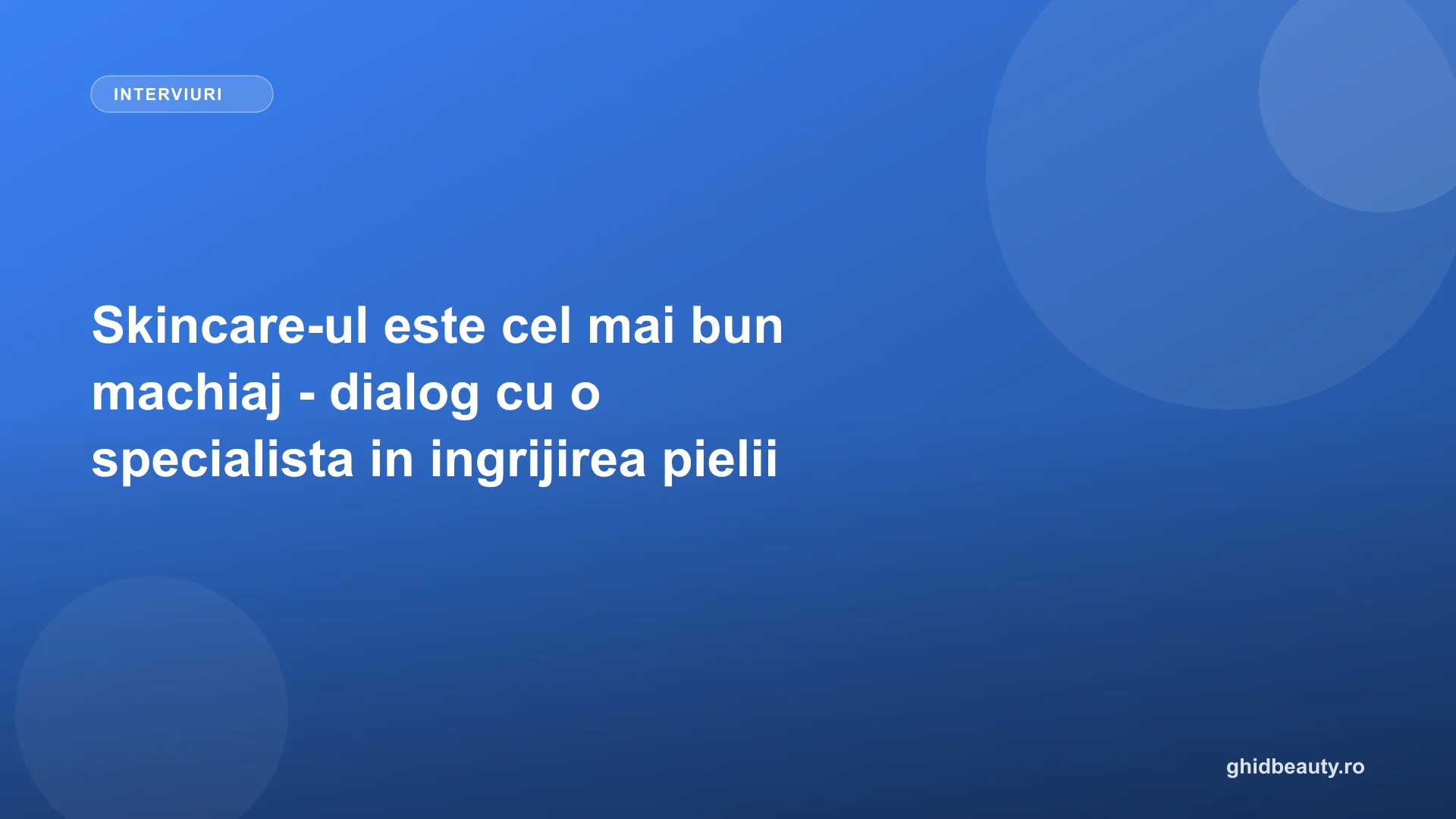 Skincare-ul este cel mai bun machiaj - dialog cu o specialista in ingrijirea pielii