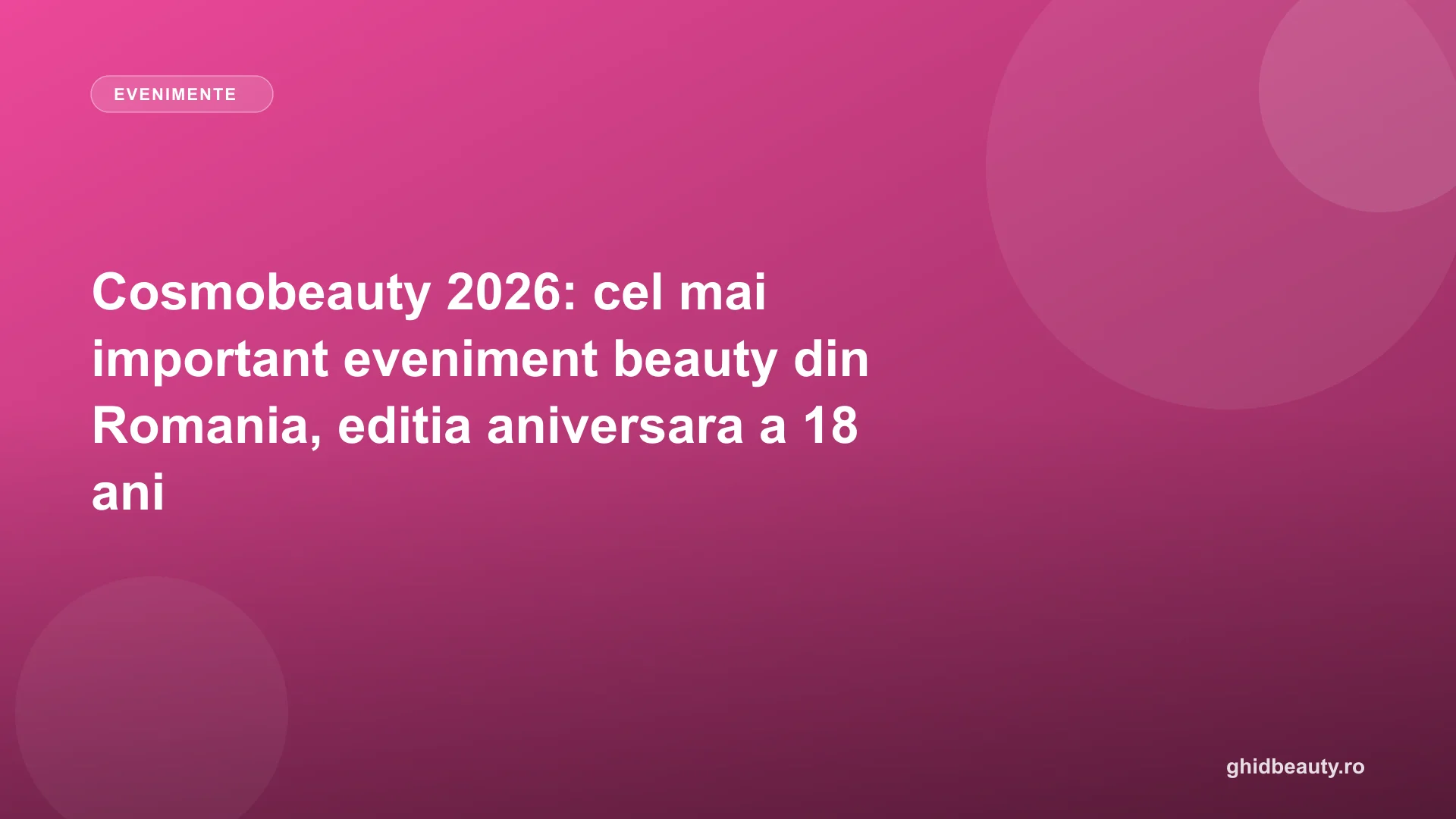 Cosmobeauty 2026: cel mai important eveniment beauty din Romania, editia aniversara a 18 ani
